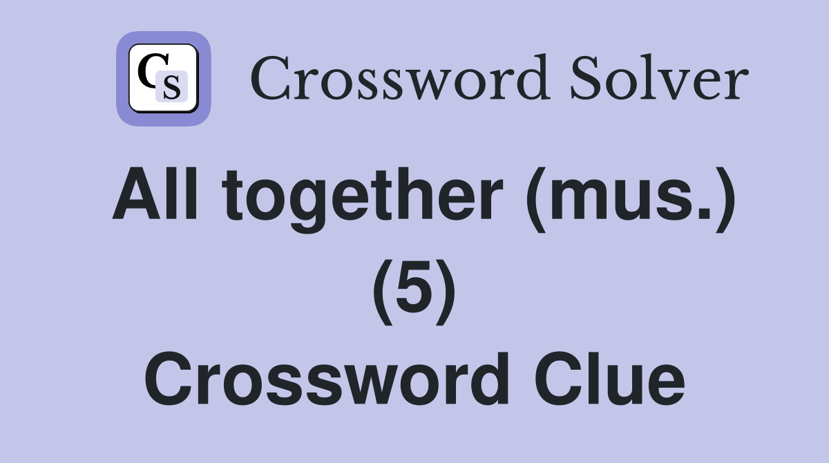 All together (mus.) (5) Crossword Clue