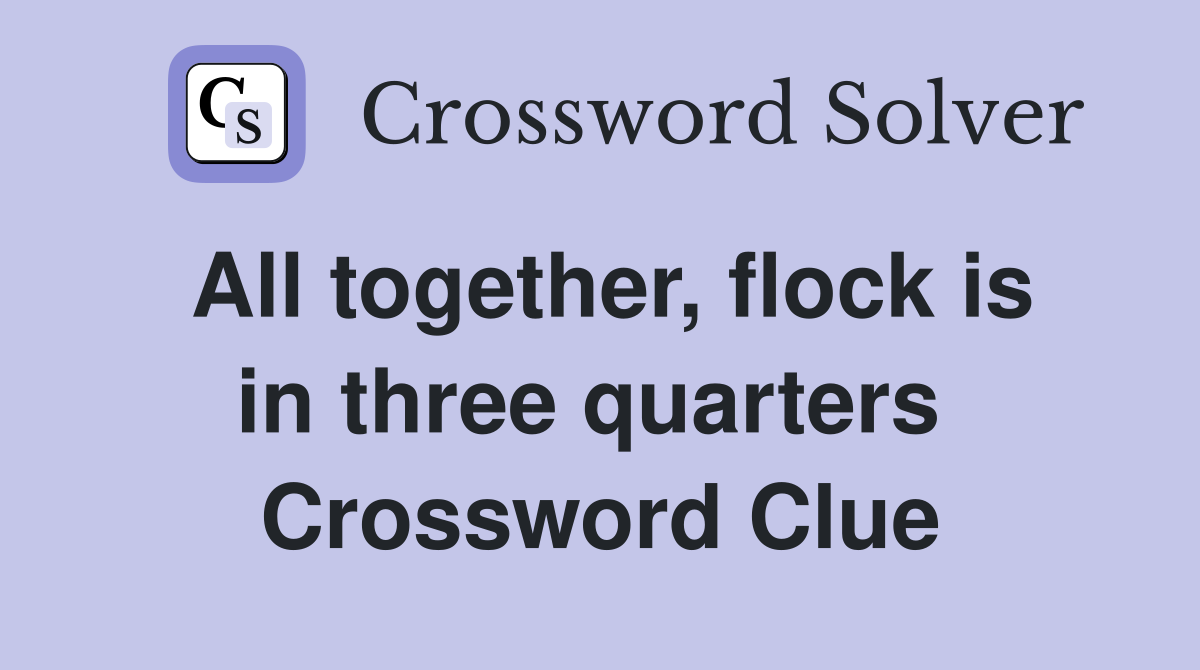 All together, flock is in three quarters  Crossword Clue