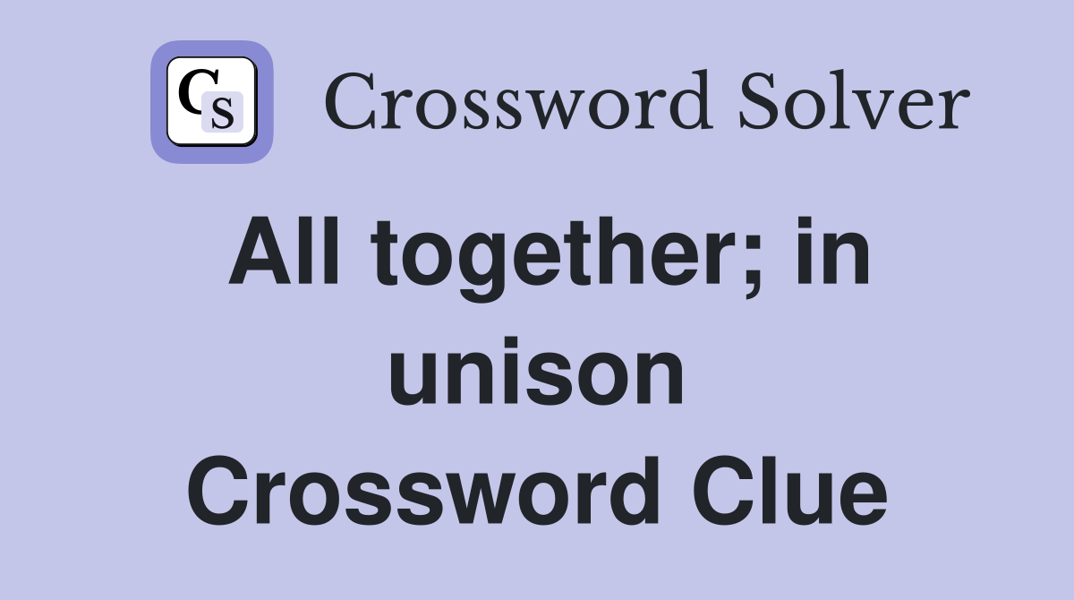 All together; in unison Crossword Clue