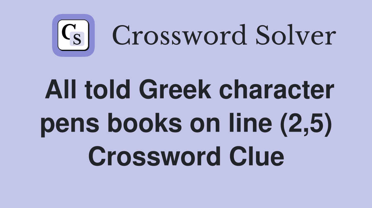 All told Greek character pens books on line (2,5) Crossword Clue