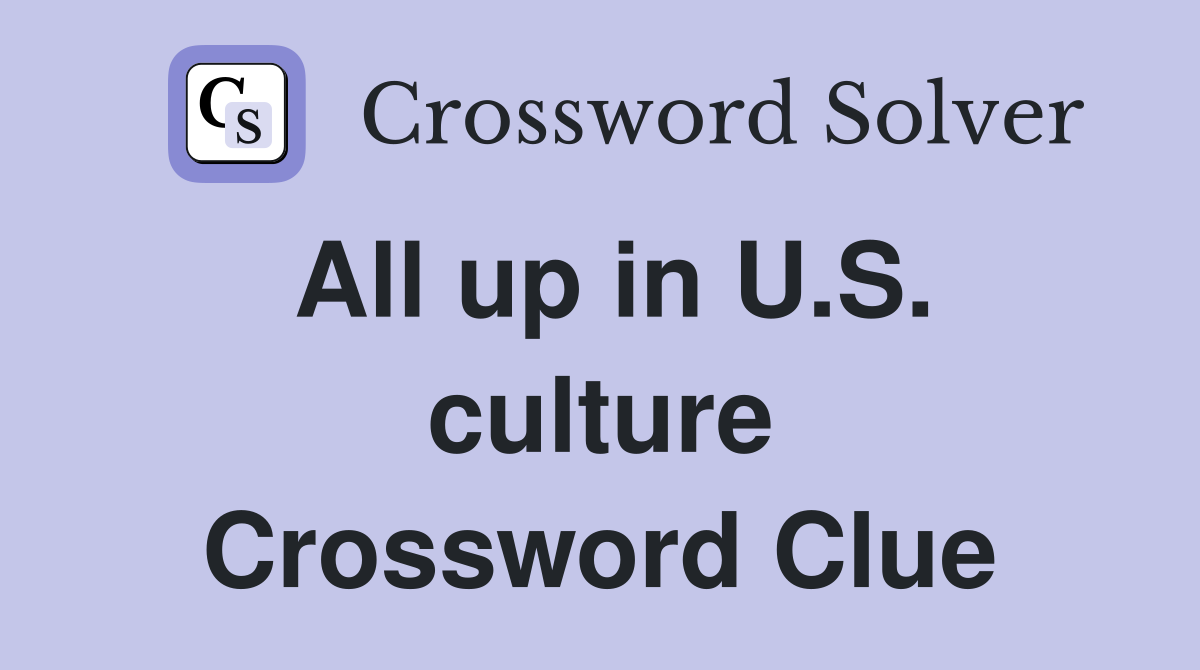 All up in U.S. culture Crossword Clue