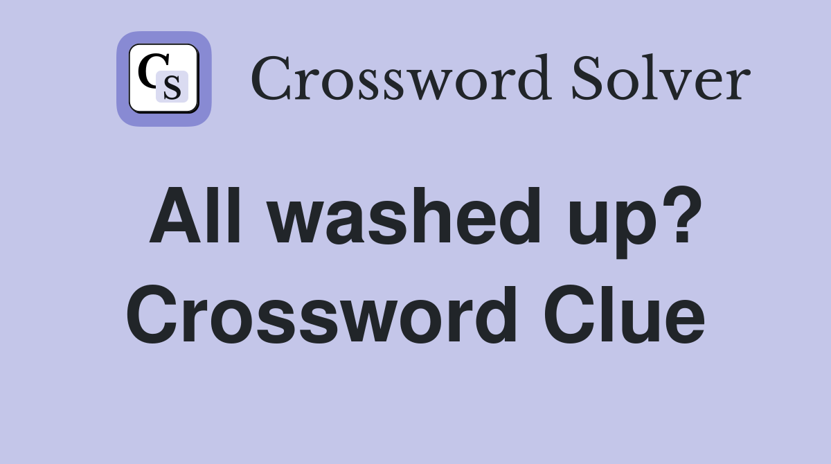 All washed up? Crossword Clue