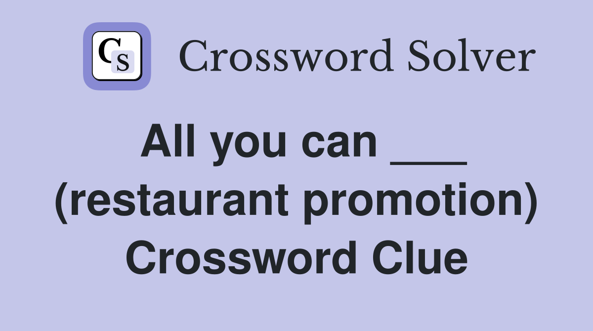 All you can ___ (restaurant promotion) Crossword Clue