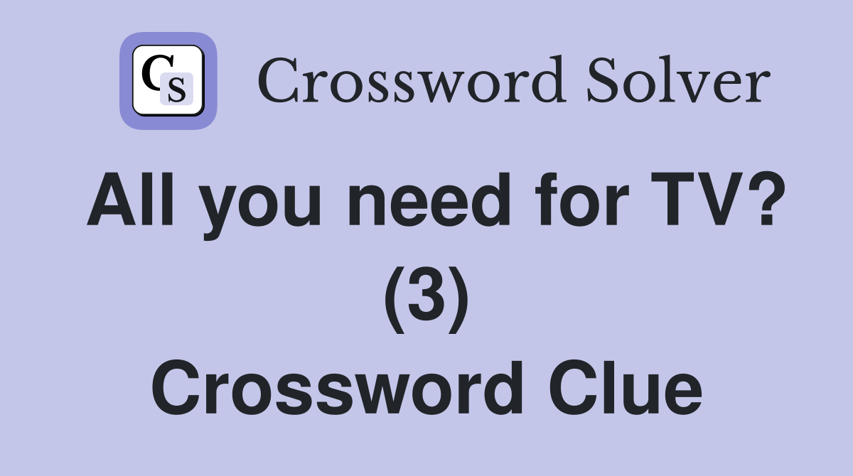 All you need for TV? (3) Crossword Clue