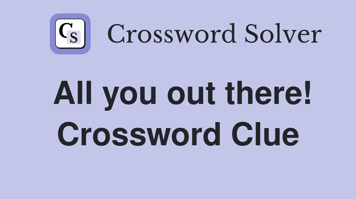 All you out there! Crossword Clue