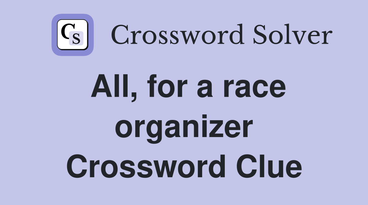 All, for a race organizer Crossword Clue