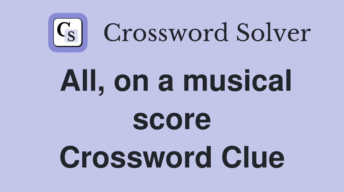 All, on a musical score Crossword Clue