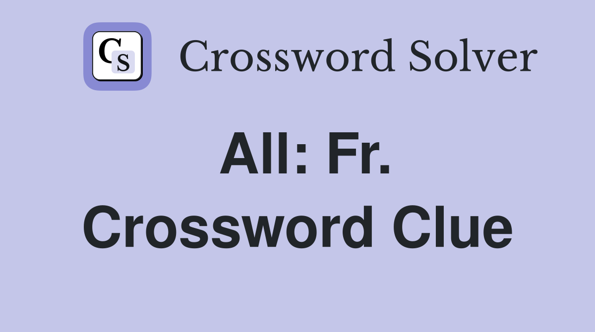 All: Fr. Crossword Clue