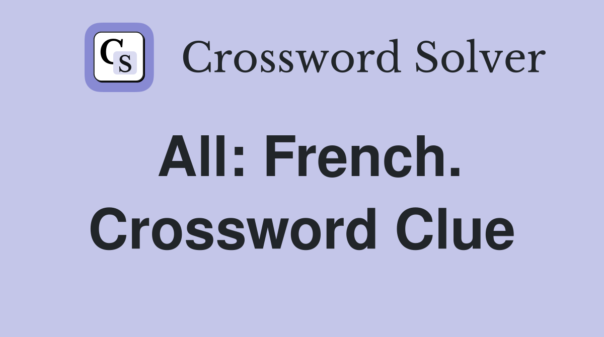 All: French. Crossword Clue