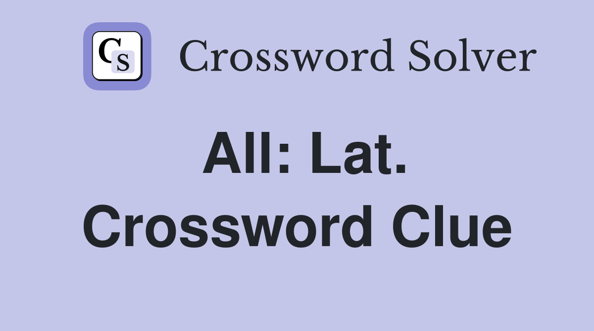 All: Lat. Crossword Clue