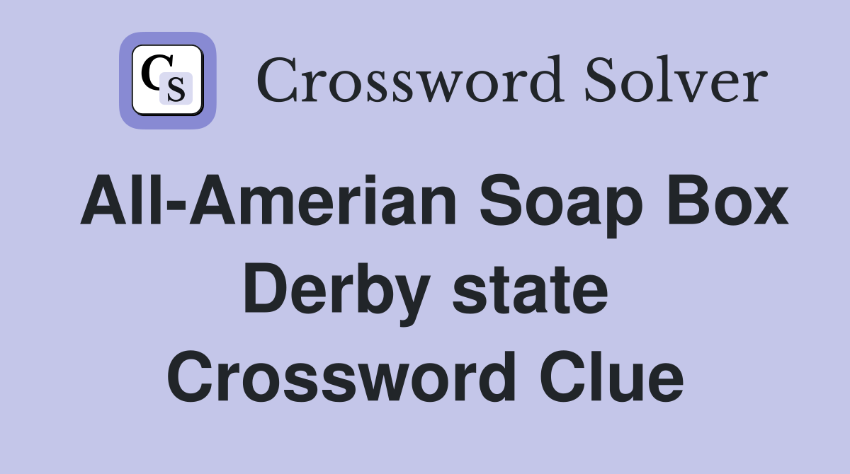 All-Amerian Soap Box Derby state Crossword Clue