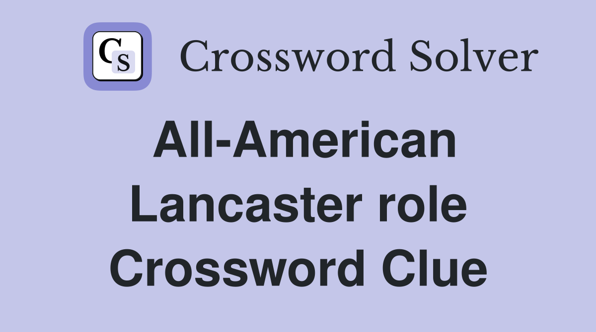 All-American Lancaster role Crossword Clue