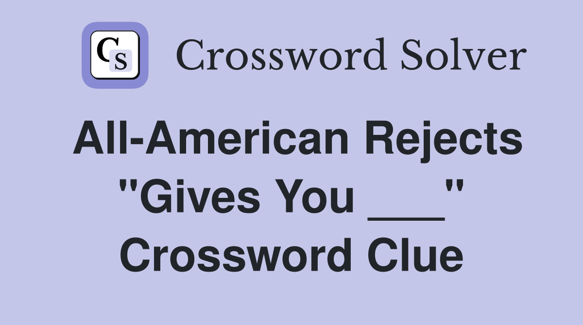 All-American Rejects "Gives You ___" Crossword Clue