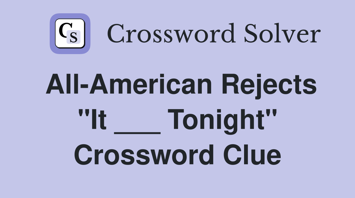 All-American Rejects "It ___ Tonight" Crossword Clue
