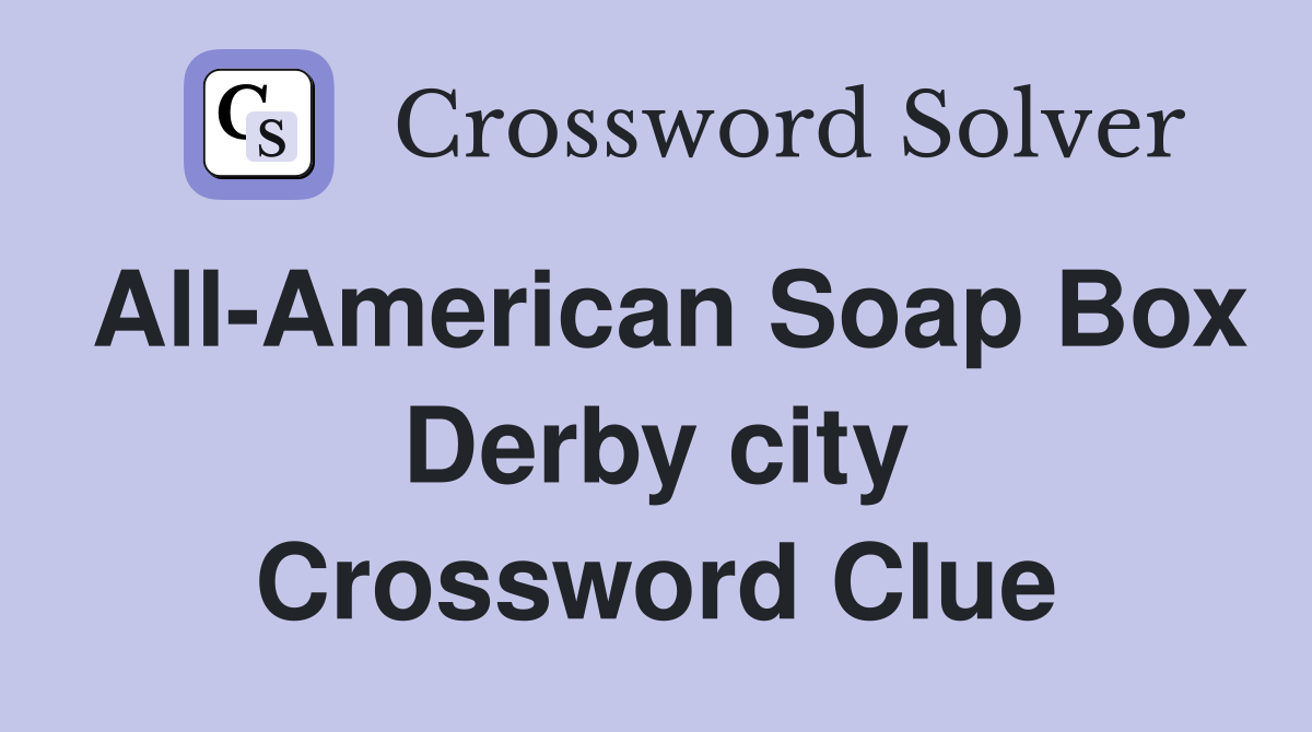 All-American Soap Box Derby city Crossword Clue