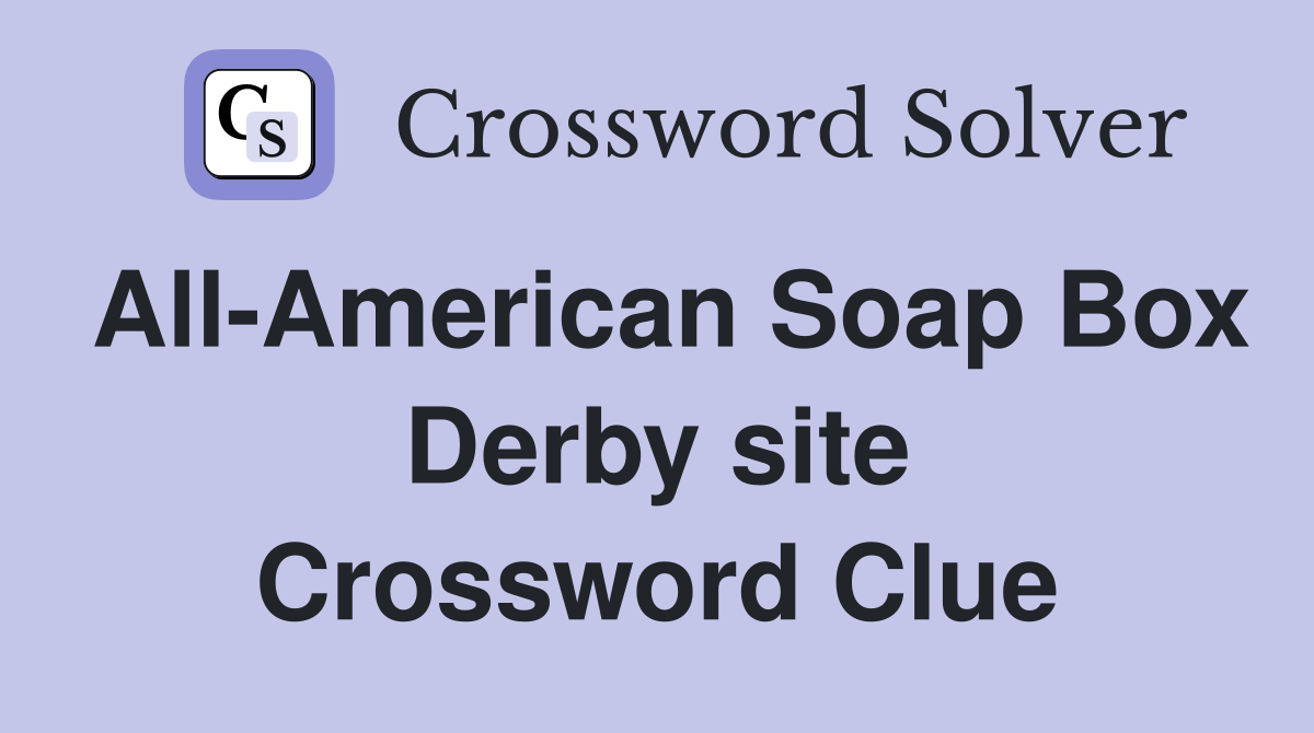 All-American Soap Box Derby site Crossword Clue