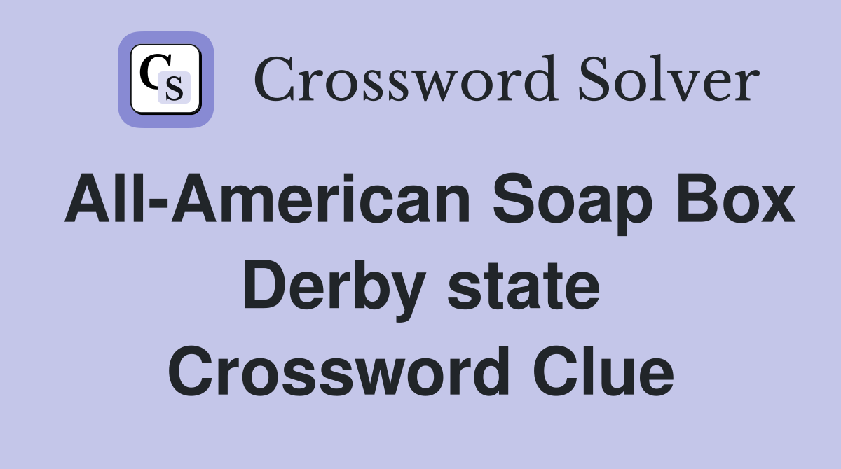 All-American Soap Box Derby state Crossword Clue