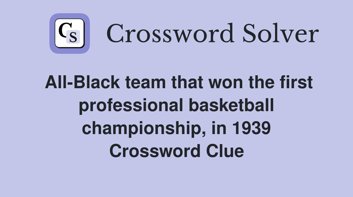 All-Black team that won the first professional basketball championship, in 1939 Crossword Clue