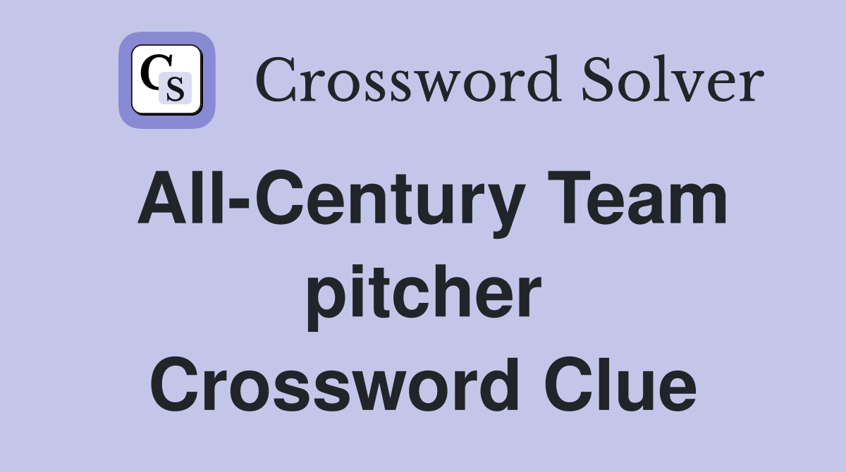 All-Century Team pitcher Crossword Clue