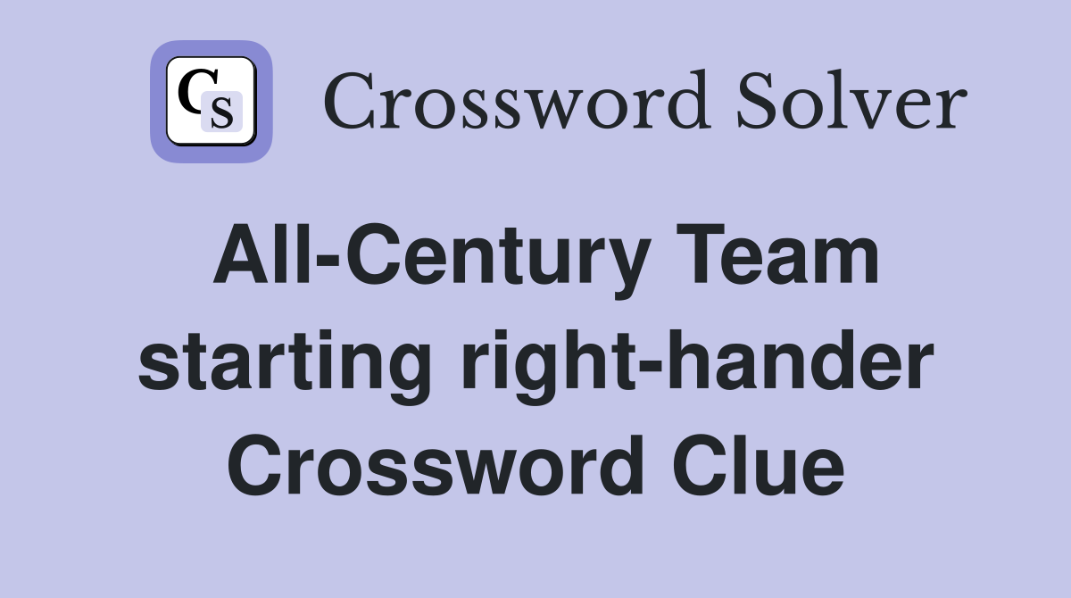 All-Century Team starting right-hander Crossword Clue