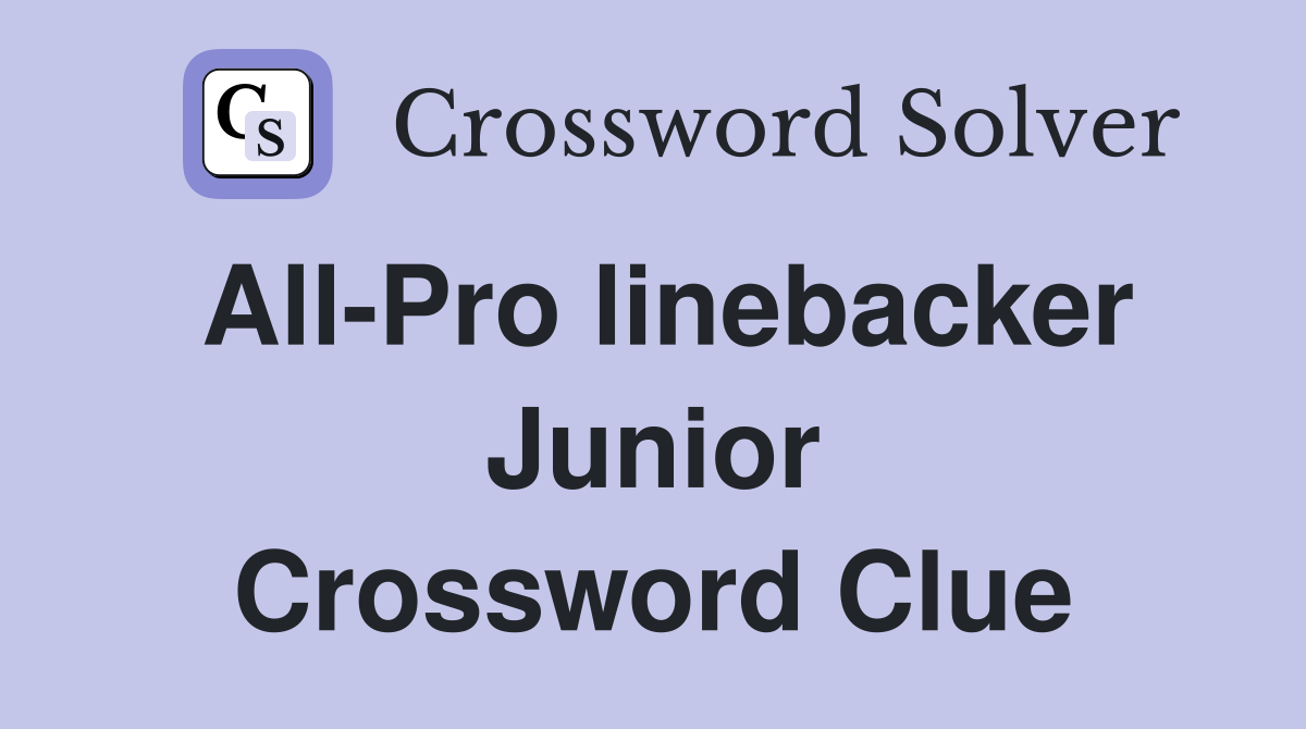 All-Pro linebacker Junior Crossword Clue