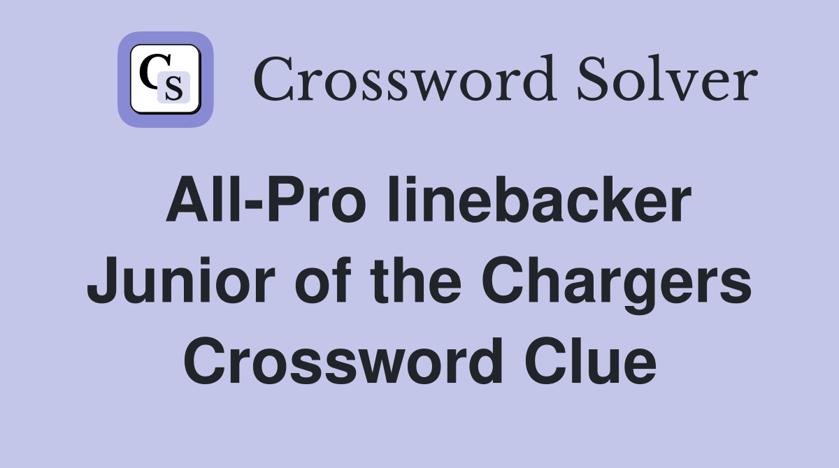 All-Pro linebacker Junior of the Chargers Crossword Clue