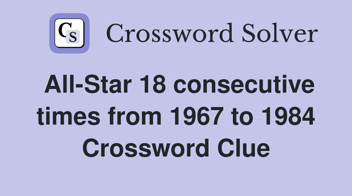 All-Star 18 consecutive times from 1967 to 1984 Crossword Clue