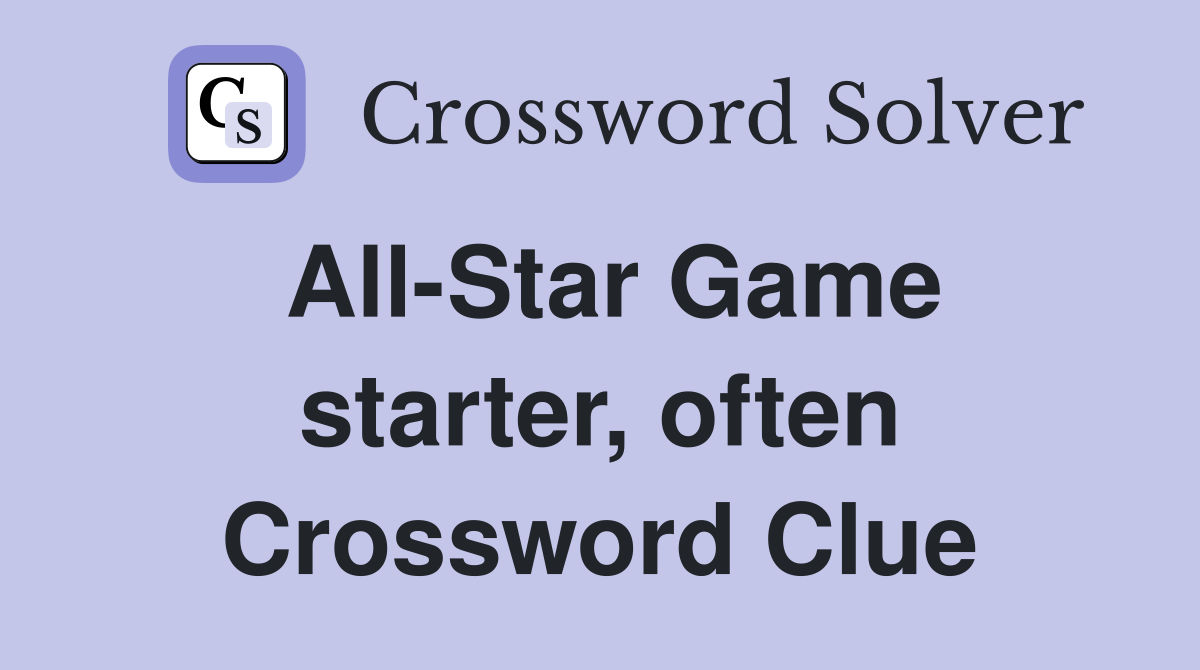 All-Star Game starter, often Crossword Clue
