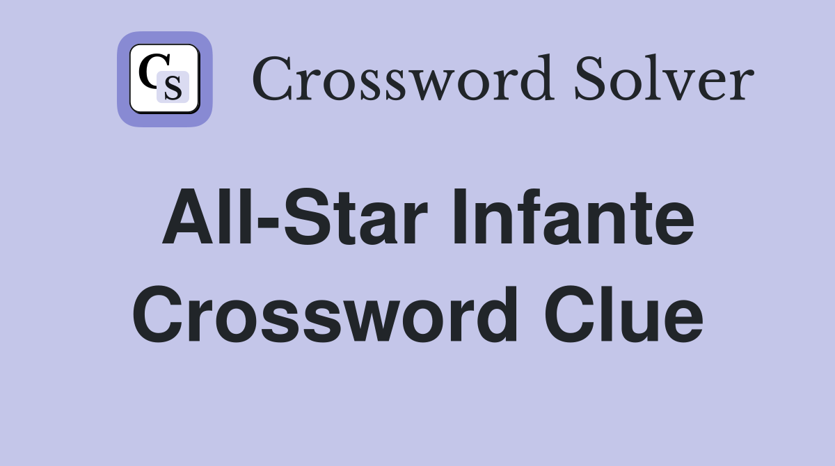 All-Star Infante Crossword Clue
