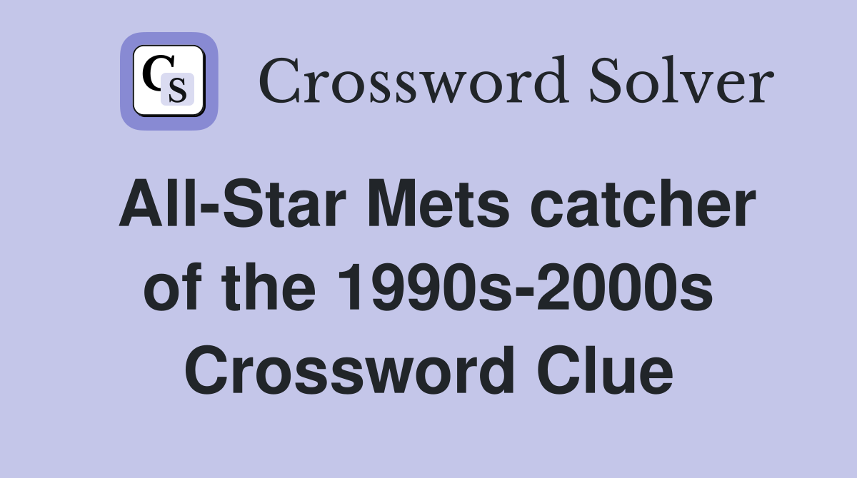 All-Star Mets catcher of the 1990s-2000s Crossword Clue