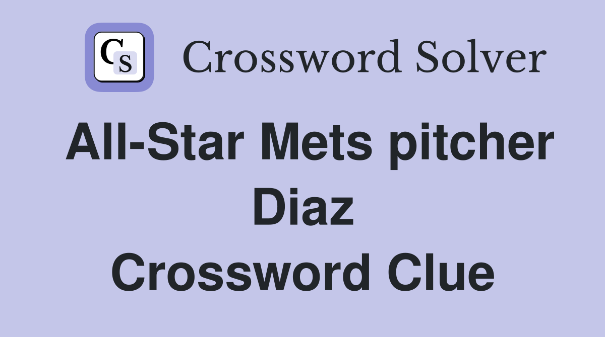 All-Star Mets pitcher Diaz Crossword Clue
