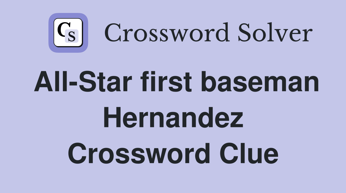 All-Star first baseman Hernandez Crossword Clue
