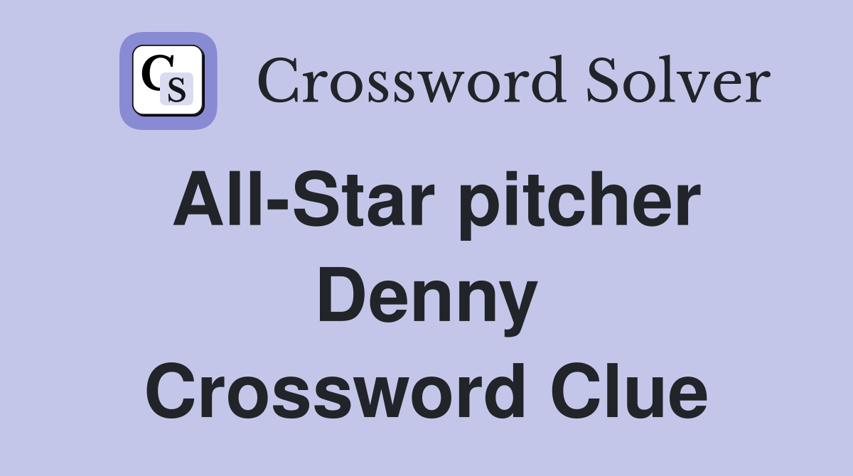 All-Star pitcher Denny Crossword Clue