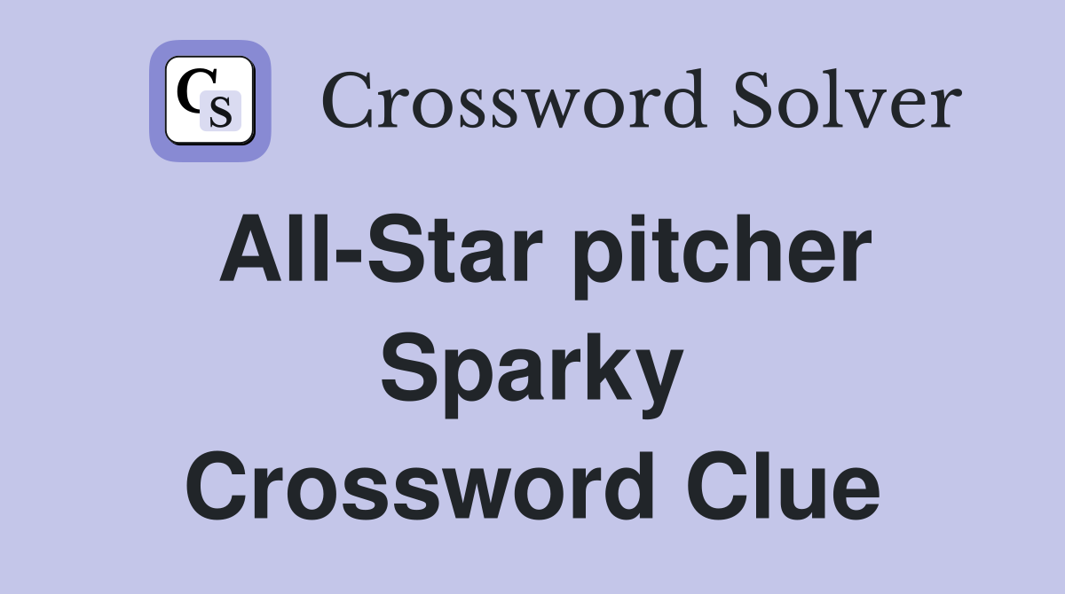 All-Star pitcher Sparky Crossword Clue
