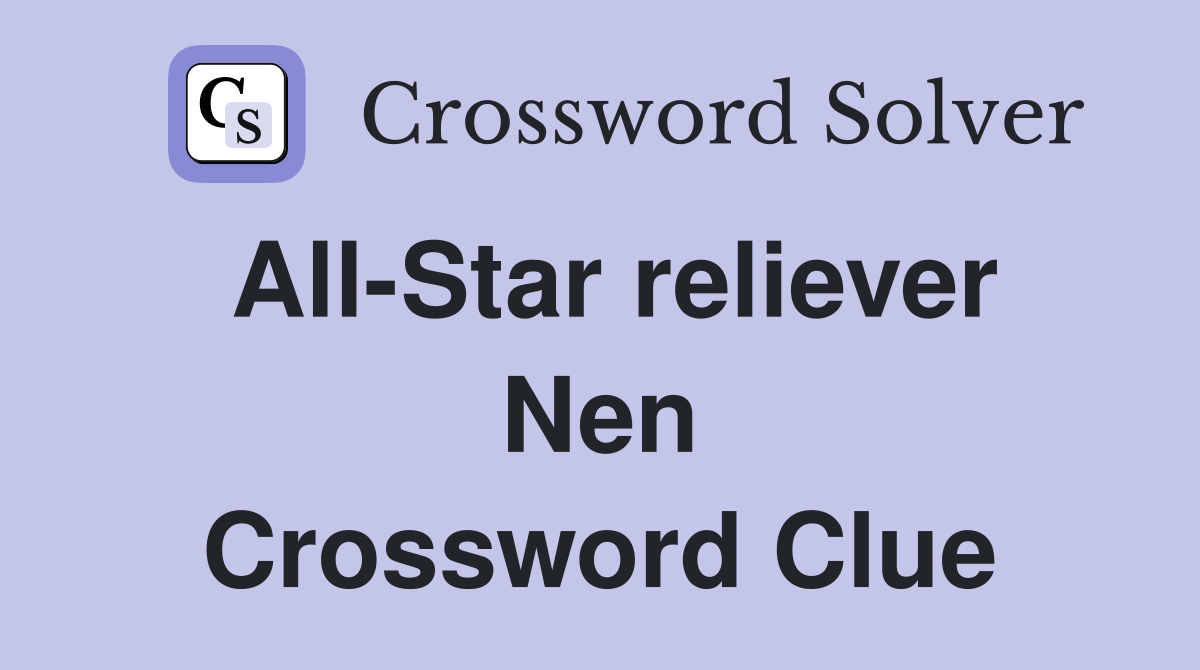 All-Star reliever Nen Crossword Clue