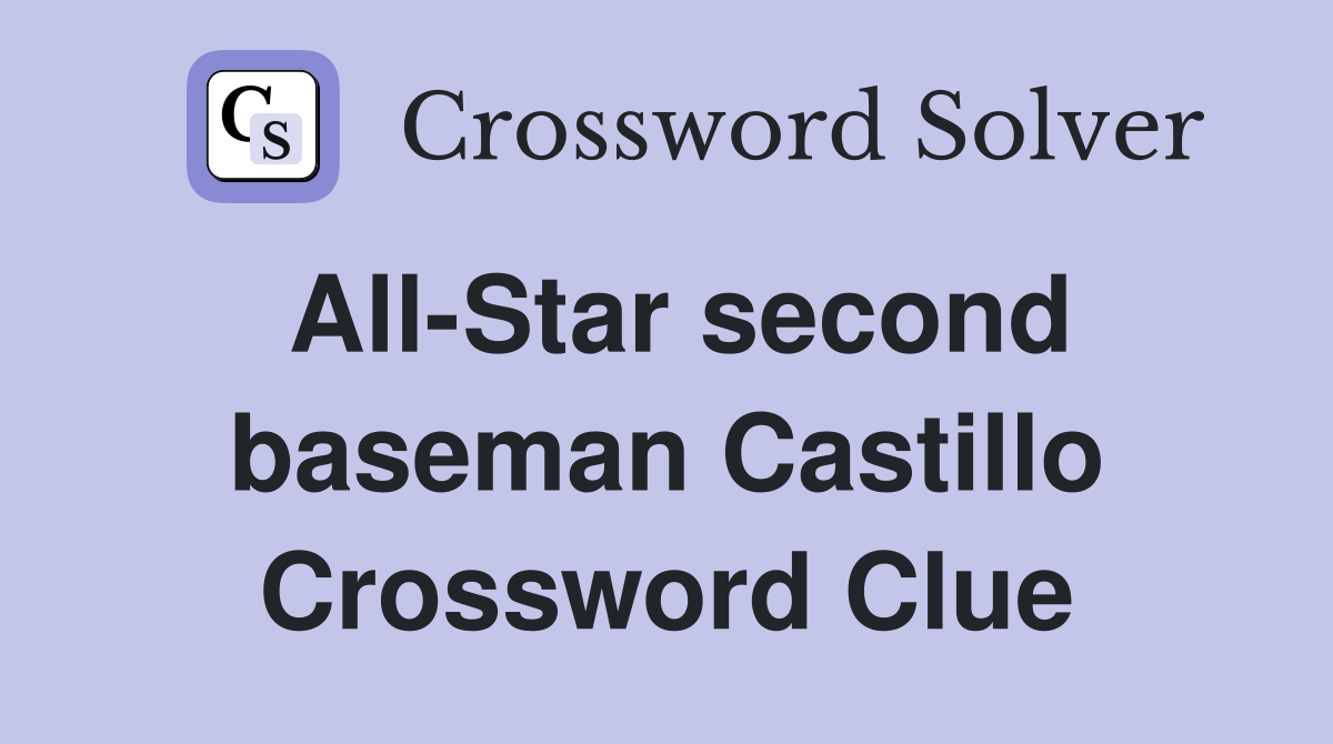 All-Star second baseman Castillo Crossword Clue