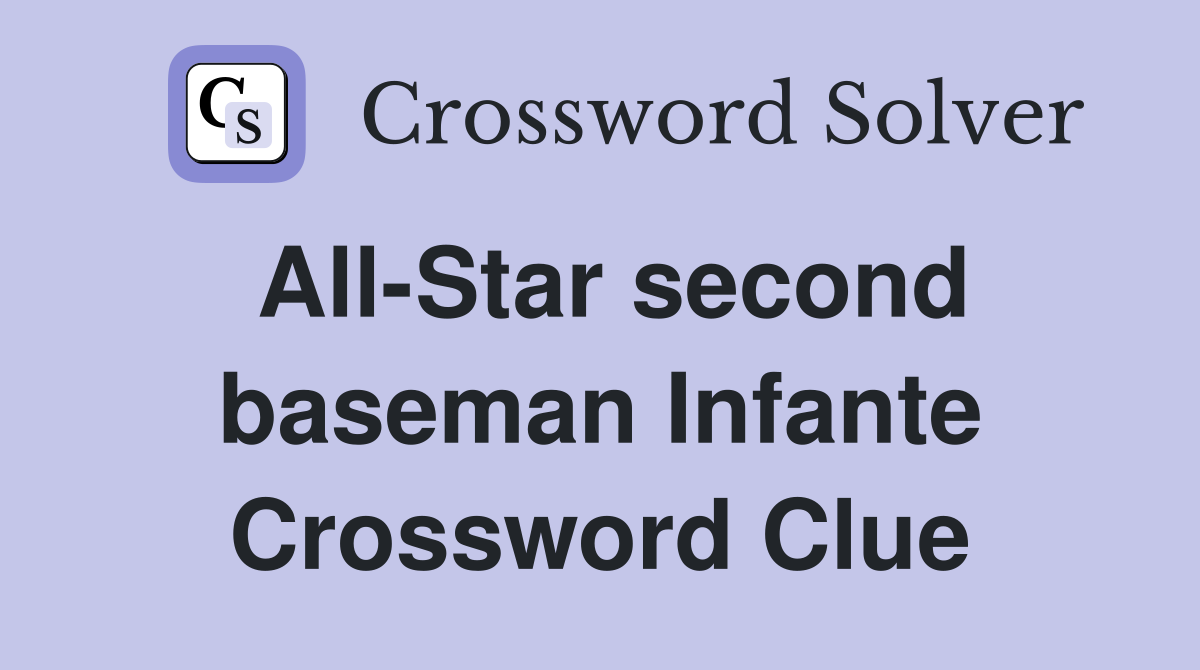 All-Star second baseman Infante Crossword Clue