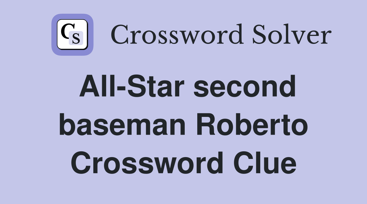 All-Star second baseman Roberto Crossword Clue