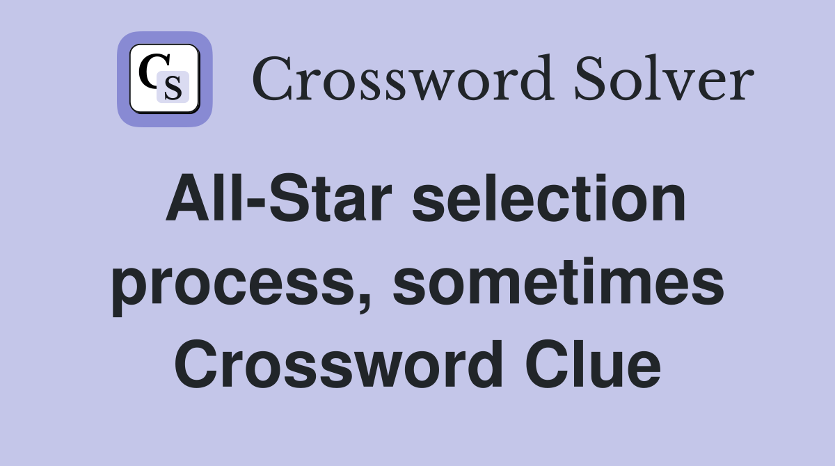 All-Star selection process, sometimes Crossword Clue