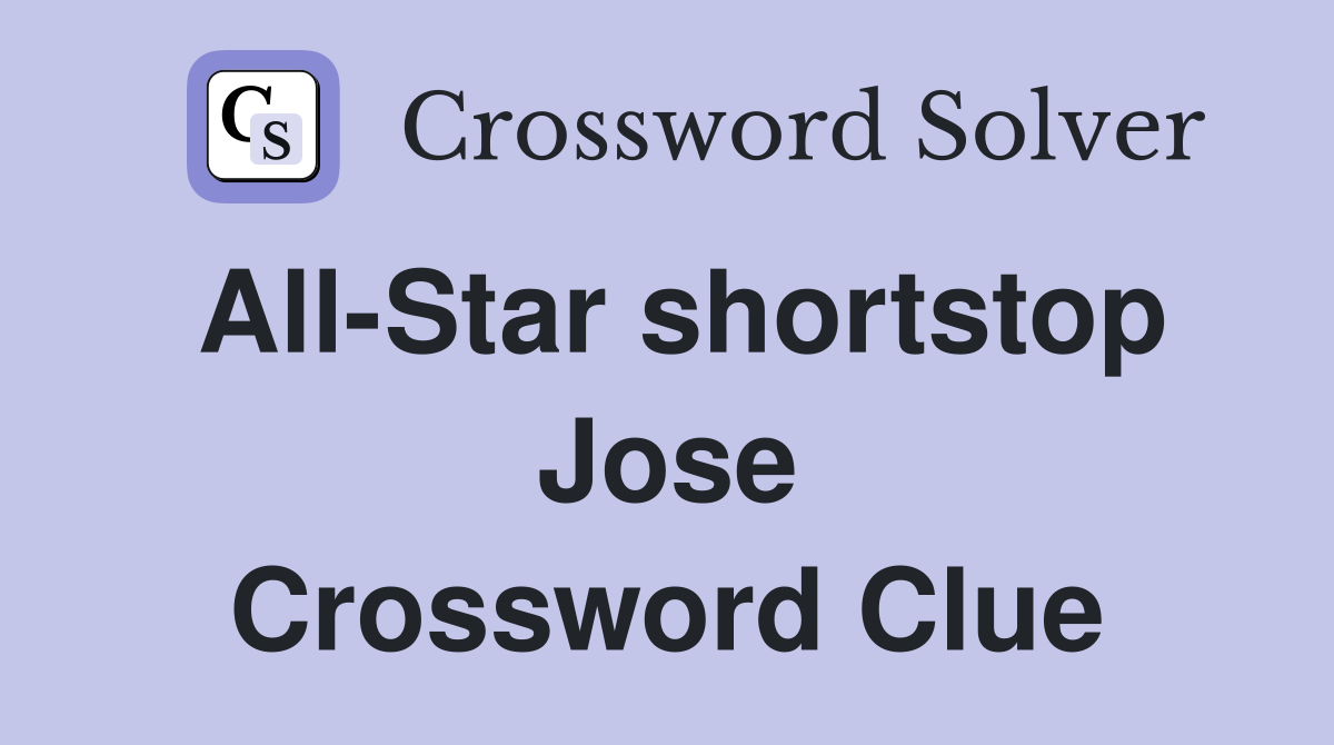 All-Star shortstop Jose Crossword Clue