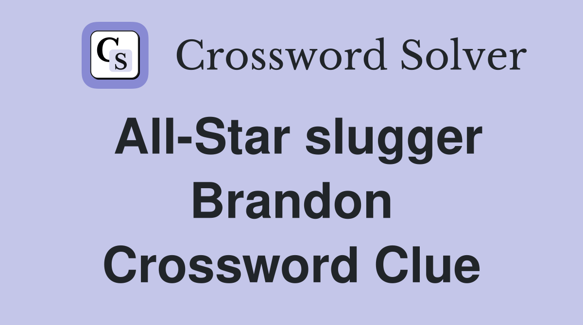 All-Star slugger Brandon Crossword Clue