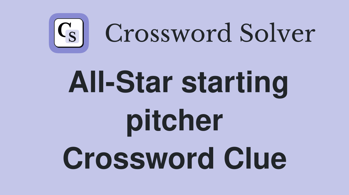 All-Star starting pitcher Crossword Clue