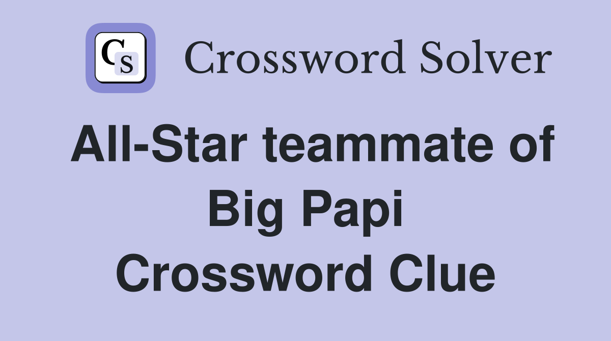 All-Star teammate of Big Papi Crossword Clue