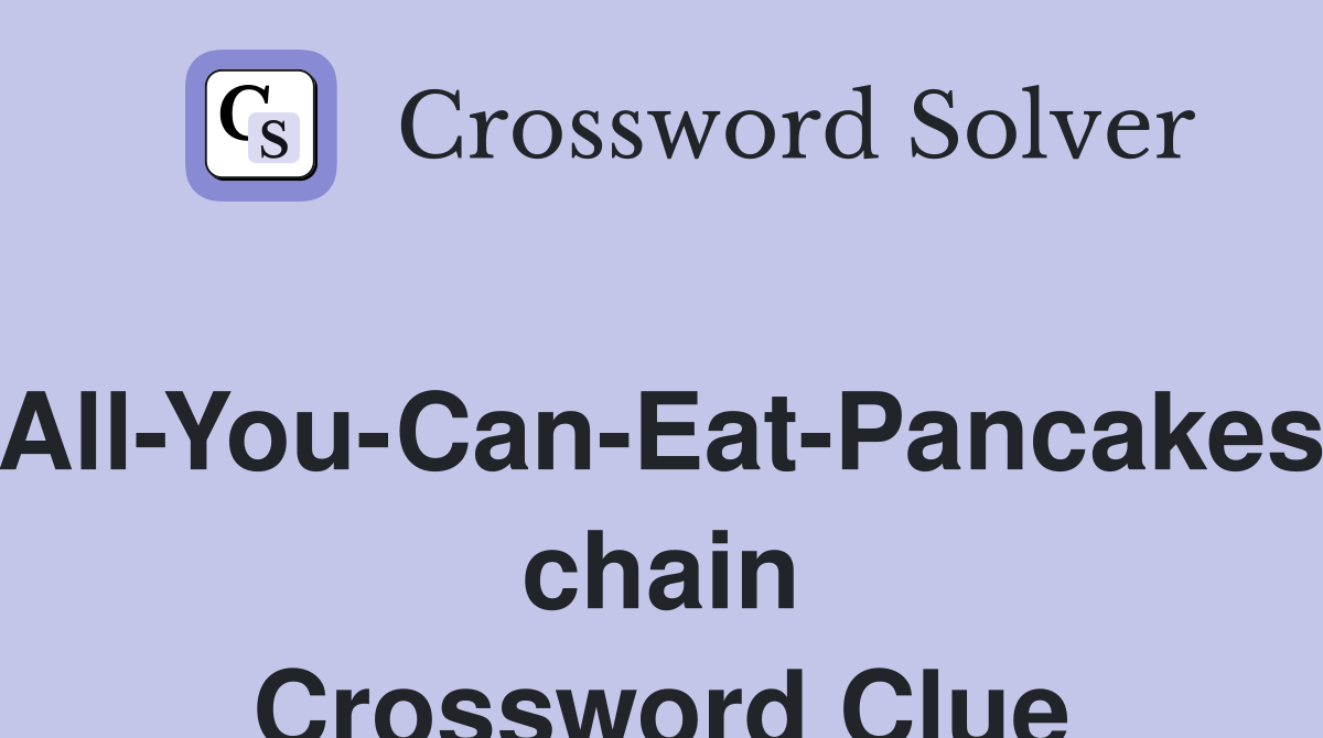 All-You-Can-Eat-Pancakes chain Crossword Clue