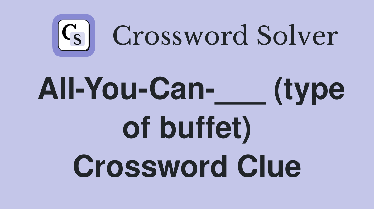 All-You-Can-___ (type of buffet) Crossword Clue