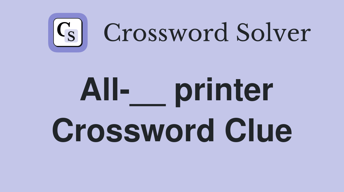 All-__ printer Crossword Clue