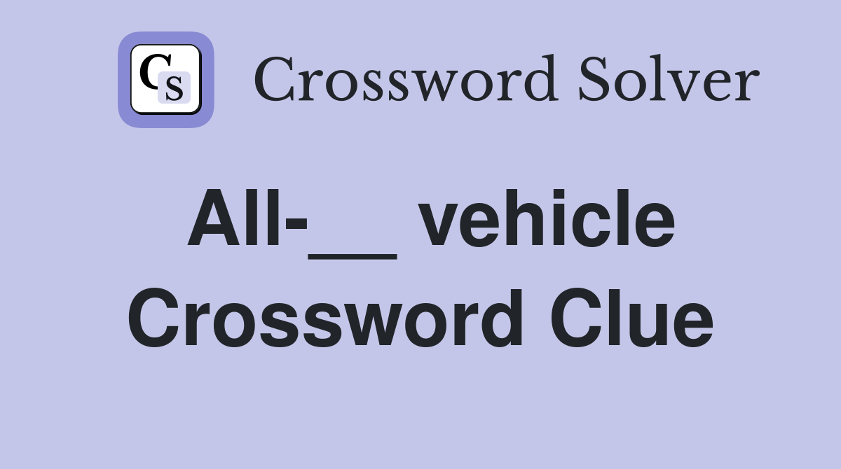 All-__ vehicle Crossword Clue