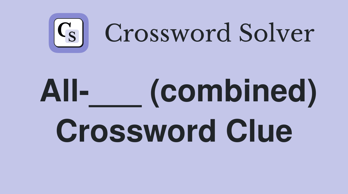 All-___ (combined) Crossword Clue