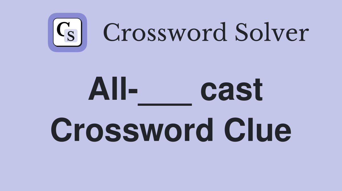 All-___ cast Crossword Clue