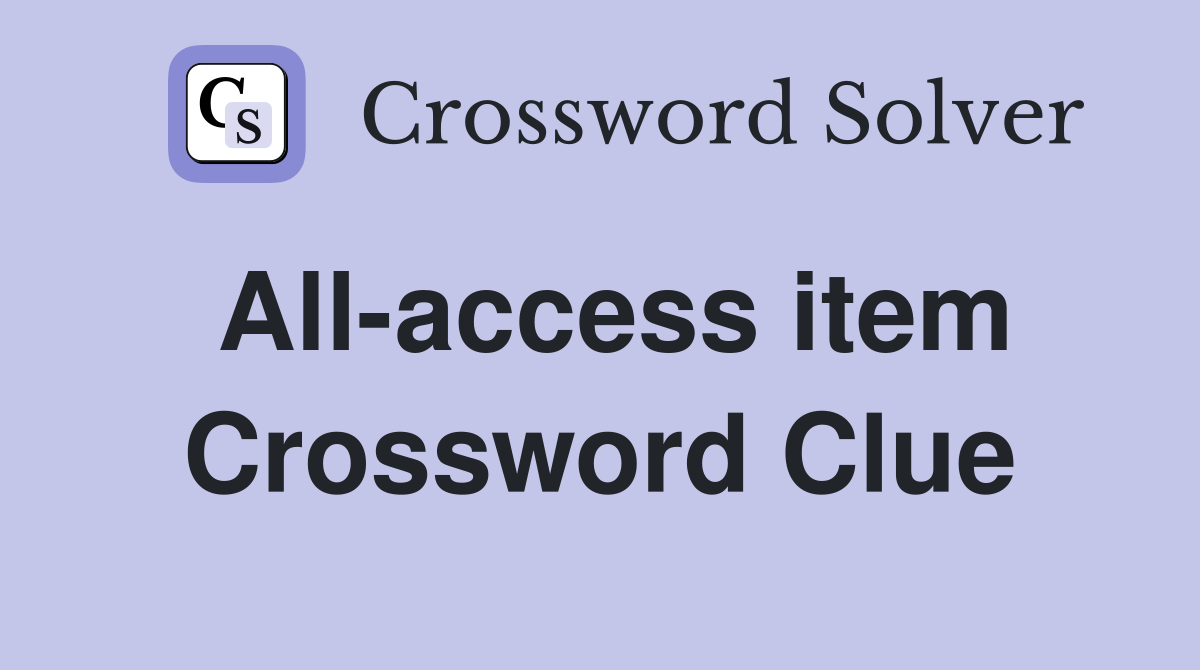 All-access item Crossword Clue